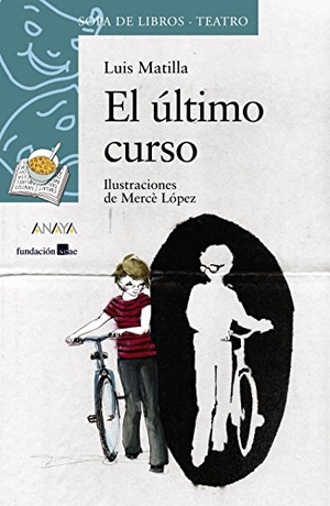 López, Mercè / Luis Matilla. El último curso. Anaya Educación, 2009.