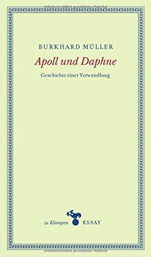 Müller, Burkhard. Apoll und Daphne - Geschichte einer Verwandlung. Klampen, Dietrich zu, 2020.