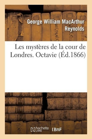 Reynolds-G. Les mystères de la cour de Londres. Octavie. Hachette Livre, 2022.