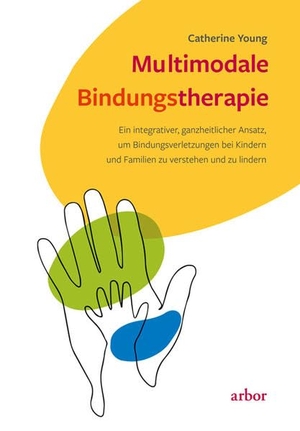 Young, Catherine. Multimodale Bindungstherapie - Ein integrativer, ganzheitlicher Ansatz, um Bindungsverletzungen bei Kindern und Familien zu verstehen und zu lindern. Arbor Verlag, 2022.