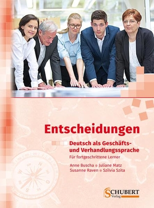 Buscha, Anne / Matz, Juliane et al. Entscheidungen: Deutsch als Geschäfts- und Verhandlungssprache. Schubert Verlag GmbH & Co, 2016.