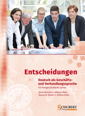 Buscha, Anne / Matz, Juliane et al. Entscheidungen: Deutsch als Geschäfts- und Verhandlungssprache. Schubert Verlag GmbH & Co, 2016.