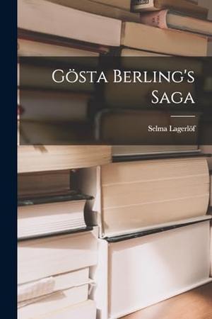 Lagerlöf, Selma. Gösta Berling's Saga. LEGARE STREET PR, 2022.