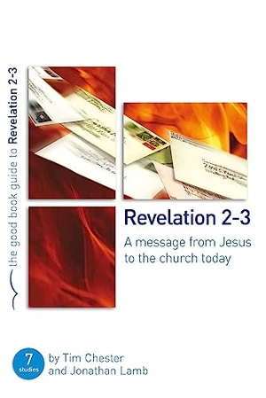 Lamb, Jonathan / Tim Chester. Revelation 2-3 - A Message from Jesus to the Church Today. Good Book Co, 2007.