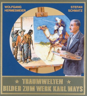 Hermesmeier, Wolfgang / Stefan Schmatz. Traumwelten 1 - Bilder zum Werk Karl Mays. Karl-May-Verlag, 2004.
