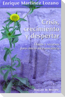 Crisis, crecimiento y despertar : claves y recursos para crecer en consciencia