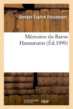Haussmann-G. Mémoires Du Baron Haussmann. Hachette Livre - BNF, 2013.