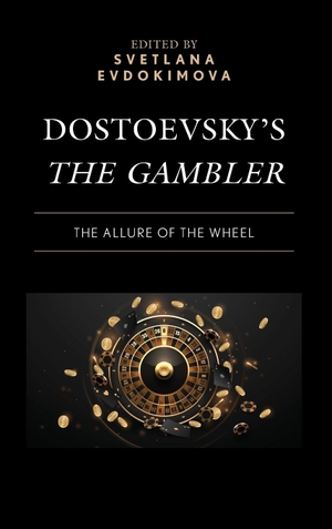 Evdokimova, Svetlana (Hrsg.). Dostoevsky's The Gambler - The Allure of the Wheel. Lexington Books, 2024.