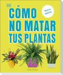 Cómo No Matar Tus Plantas (How Not to Kill Your Houseplant)