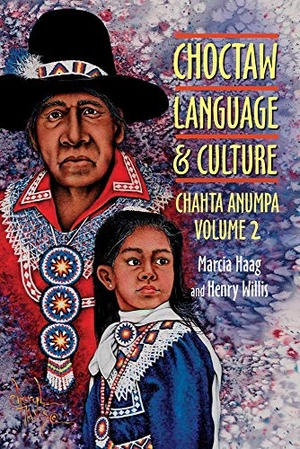 Haag, Marcia / Henry Willis. Choctaw Language and Culture - Chahta Anumpa, Vol. 2. University of Oklahoma Press, 2018.