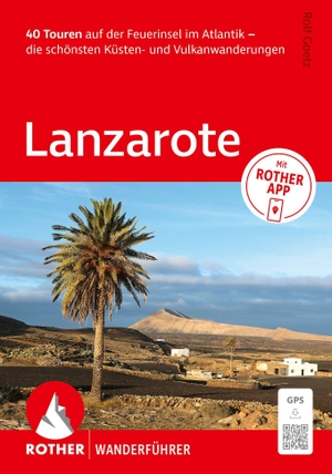 Goetz, Rolf. ROTHER Wanderführer Lanzarote. 40 Touren auf der Feuerinsel im Atlantik - die schönsten Küsten- und Vulkanwanderungen - Mit ROTHER APP und GPS-Tracks zum Download. Bergverlag Rother, 2026.