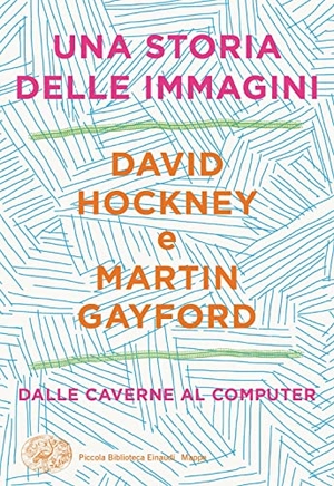 Hockney, David / Martin Gayford. Una storia delle immagini. Dalle caverne al computer. Einaudi, 2021.