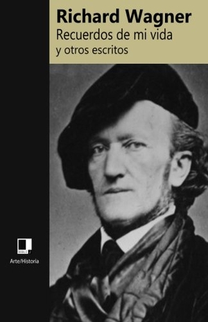 Wagner, Richard. Recuerdos de mi vida y otros escritos. Touchladybirdlucky Studios, 2010.