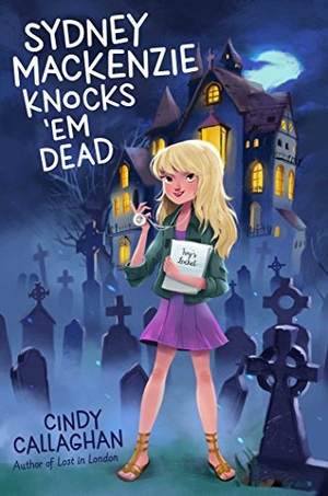 Callaghan, Cindy. Sydney MacKenzie Knocks 'em Dead. Aladdin Paperbacks, 2018.