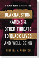 BLAXHAUSTION, KARENS & OTHER THREATS TO BLACK LIVES AND WELL-BEING