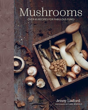 Linford, Jenny. Mushrooms - Over 65 Recipes for Fabulous Fungi. Ryland, Peters & Small Ltd, 2025.