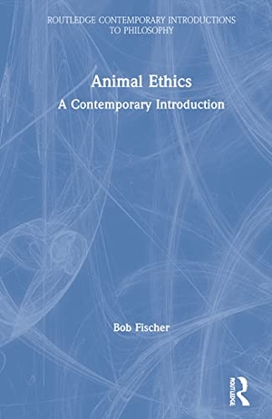 Fischer, Bob. Animal Ethics - A Contemporary Introduction. Routledge, 2021.