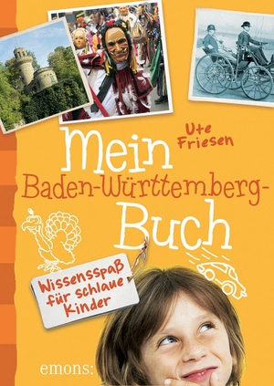 Friesen, Ute. Mein Baden-Württemberg-Buch - Wissensspaß für schlaue Kinder. Emons Verlag, 2015.
