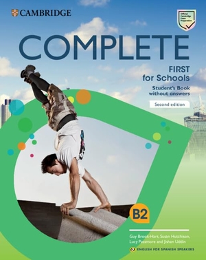 Brook-Hart, Guy / Hutchison, Susan et al. Complete First for Schools for Spanish Speakers Student's Book Without Answers. Cambridge University Press, 2019.
