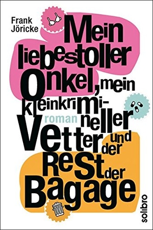 Jöricke, Frank. Mein liebestoller Onkel, mein kleinkrimineller Vetter und der Rest der Bagage. Solibro Verlag, 2010.