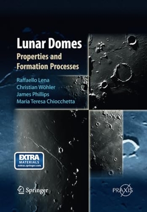 Lena, Raffaello / Chiocchetta, Maria Teresa et al. Lunar Domes - Properties and Formation Processes. Springer Milan, 2015.