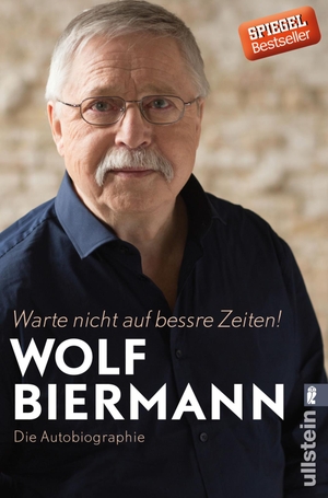 Biermann, Wolf. Warte nicht auf bessre Zeiten! - Die Autobiographie. Ullstein Taschenbuchvlg., 2017.