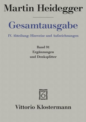 Heidegger, Martin. Ergänzungen und Denksplitter - IV. Abteilung: Hinweise und Aufzeichnungen. Klostermann Vittorio GmbH, 2022.