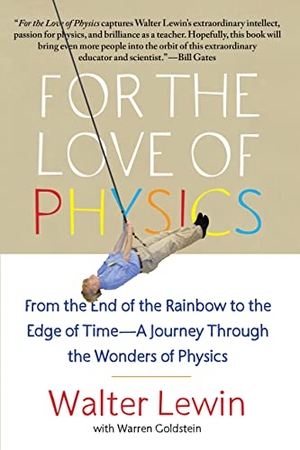 Lewin, Walter. For the Love of Physics - From the End of the Rainbow to the Edge of Time - A Journey Through the Wonders of Physics. Simon & Schuster, 2012.