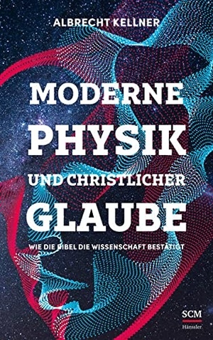 Kellner, Albrecht. Moderne Physik und christlicher Glaube - Wie die Bibel die Wissenschaft bestätigt. SCM Hänssler, 2022.
