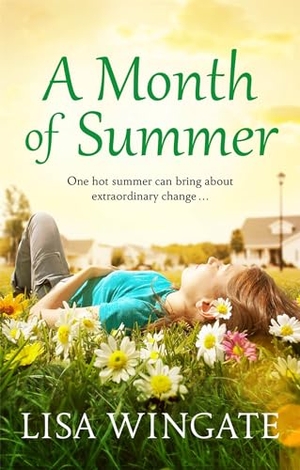 Wingate, Lisa. A Month of Summer - A hopeful, heartwarming read from the bestselling author of Before We Were Yours. Quercus Publishing, 2020.