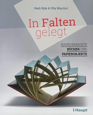 Kyle, Hedi / Ulla Warchol. In Falten gelegt - Handgemachte Bücher und Papierobjekte. Haupt Verlag AG, 2018.