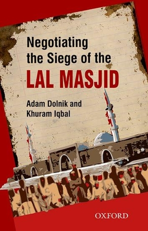 Iqbal, Khuram / Adam Dolnik. Negotiating the Siege of Lal Masjid. Oxford University Press, 2017.