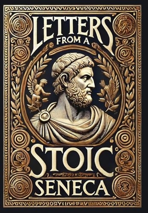 Seneca, Lucius Annaeus. Letters from a Stoic (Collector's Edition) (Laminated Hardback with Jacket). Revive AI Ltd., 2024.