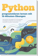 Python programmieren lernen mit 15-Minuten-Übungen: Das große Übungsbuch für Einsteiger, Umsteiger & Könner zum schneller Verstehen & sofort Anwenden - inkl. Lösungen, OOP, Debugging-Guide uvm.