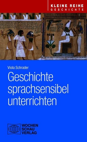 Schrader, Viola. Geschichte sprachsensibel unterrichten. Wochenschau Verlag, 2025.