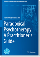 Paradoxical Psychotherapy: A Practitioner¿s Guide