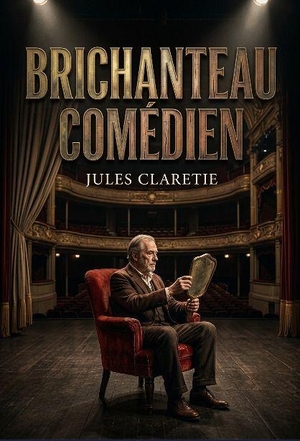 Claretie, Jules. Brichanteau comédien - Les coulisses du théâtre et les aléas de la vie d'artiste dans un roman de Jules Claretie. Culturea, 2026.