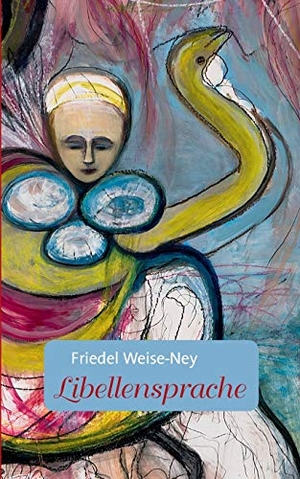 Weise-Ney, Friedel. Libellensprache. Books on Demand, 2020.