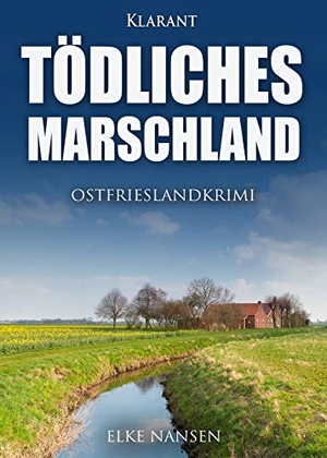 Nansen, Elke. Tödliches Marschland. Ostfrieslandkrimi. Klarant, 2021.