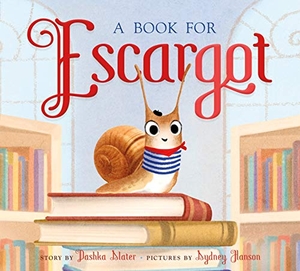 Slater, Dashka. A Book for Escargot. Farrar, Straus and Giroux (Byr), 2020.