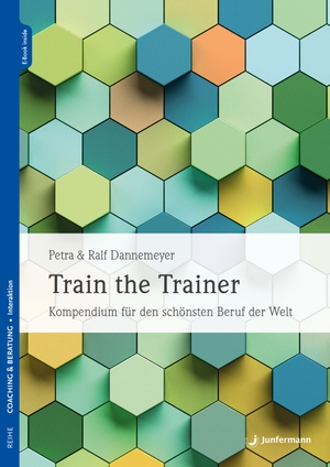 Dannemeyer, Petra / Ralf Dannemeyer. Train the Trainer - Kompendium für den schönsten Beruf der Welt. Junfermann Verlag, 2024.