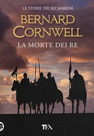 Cornwell, Bernard. La morte dei re. Le storie dei re sassoni. TEA, 2019.