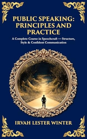 Winter, Irvah Lester / Tim Zengerink. Public Speaking - A Complete Course in Speechcraft - Structure, Style & Confident Communication (Deluxe Hardbound Edition). Muze Publishing, 2025.
