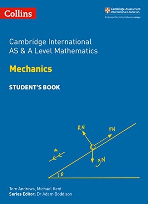 Kent, Michael / Tom Andrews. Cambridge International AS & A Level Mathematics Mechanics Student's Book. HarperCollins Publishers, 2018.