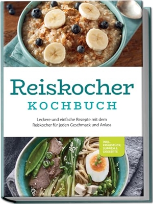 Gerdes, Ann-Kristin. Reiskocher Kochbuch: Leckere und einfache Rezepte mit dem Reiskocher für jeden Geschmack und Anlass - inkl. Frühstück, Suppen & Desserts. Edition Lunerion, 2024.