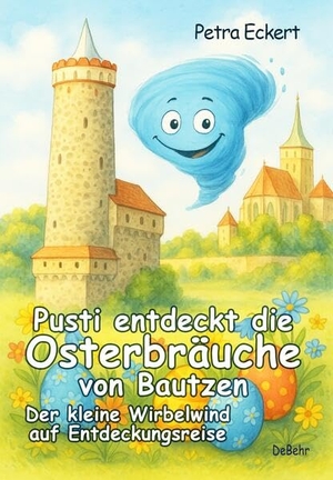 Eckert, Petra. Pusti entdeckt die Osterbräuche von Bautzen - Der kleine Wirbelwind auf Entdeckungsreise. DeBehr, 2025.