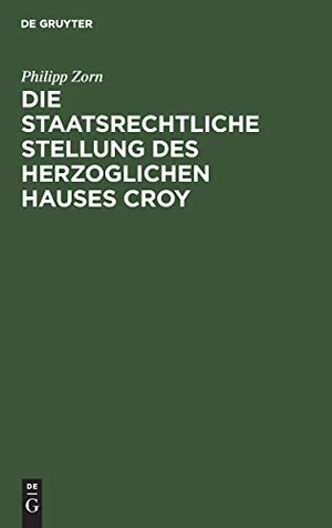 Zorn, Philipp. Die staatsrechtliche Stellung des Herzoglichen Hauses Croy. De Gruyter, 1917.