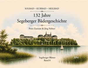Zastrow, Peter / Jörg Nehter. 132 Jahre Segeberger Bädergeschichte - Solbad - Kurbad - Heilbad. EPV Verlagsgesellschaft M, 2026.