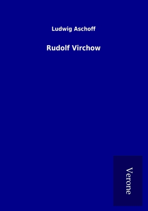 Aschoff, Ludwig. Rudolf Virchow. TP Verone Publishing, 2016.