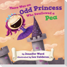 There Was an Odd Princess Who Swallowed a Pea